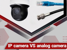 So sánh camera IP và Analog: 12 yếu tố cần xem xét